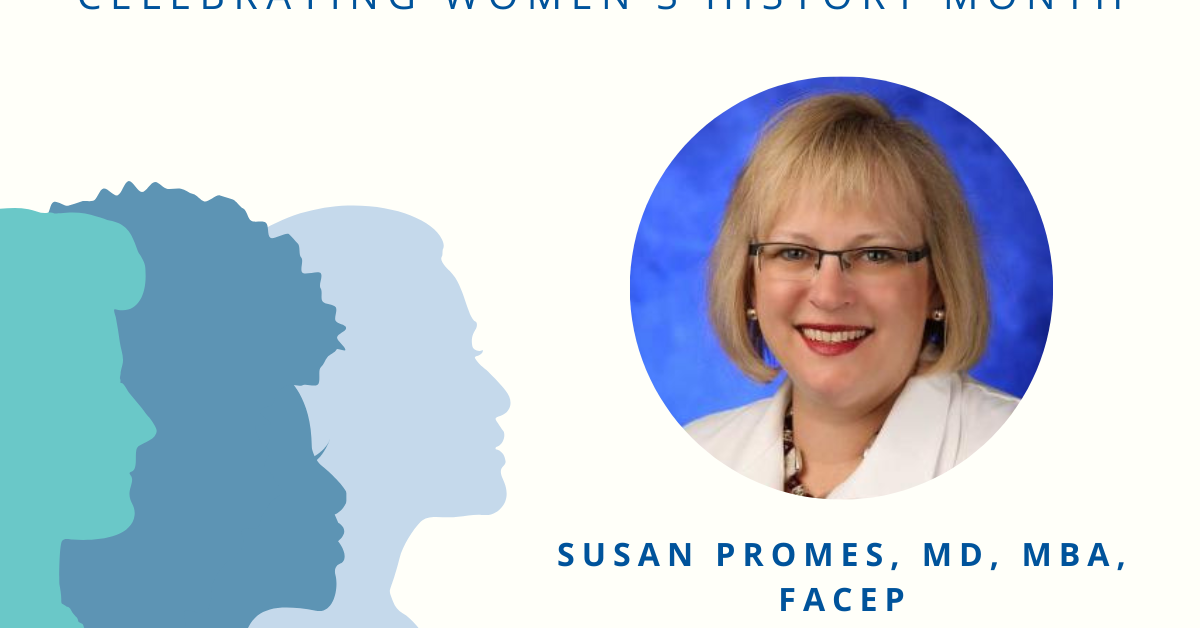 Women’s History Month Spotlight Susan B. Promes, MD, MBA, FACEP, First